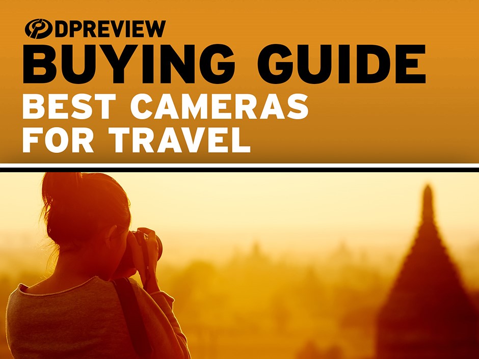 New: Best cameras for travel: Digital Photography Review